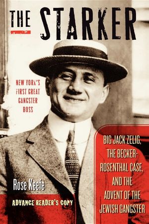 The Starker: Big Jack Zelig, the Becker-Rosenthal Case, and the Advent of the Jewish Gangster image number 0