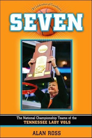 Seven: The National Championship Teams of the Tennessee Lady Vols image number 0
