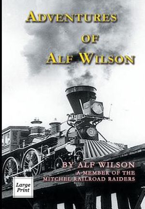 Adventures of Alf Wilson: A Member of the Mitchel Railroad Raiders image number 0
