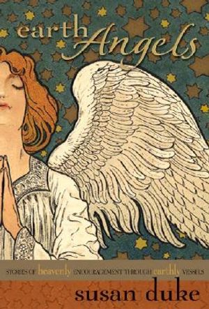 Earth Angels: Stories of Heavenly Encouragements Through Earthly Vessels image number 0