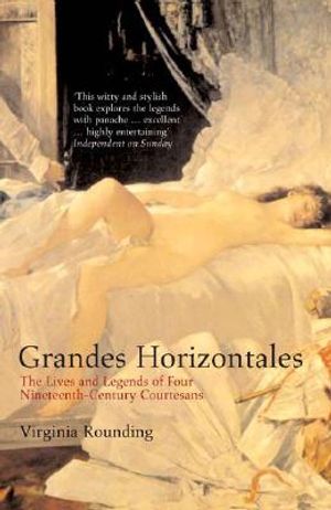 Grandes Horizontales: The Lives and Legends of Four Nineteenth-Century Courtesans image number 0