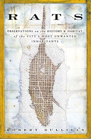 Rats: Observations on the History & Habitat of the City's Most Unwanted Inhabitants image number 0