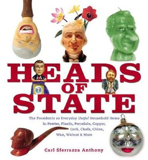Heads of State: The Presidents as Everyday Useful Household Items in Pewter, Plastic, Porcelain, Copper, Chalk, China, Wax, Walnut and image number 0
