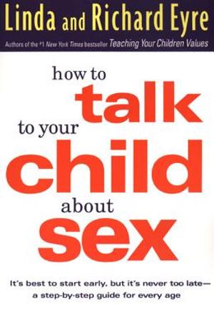 How to Talk to Your Child about Sex: It's Best to Start Early, But It's Never Too Late -- A Step-By-Step Guide for Every Age image number 0