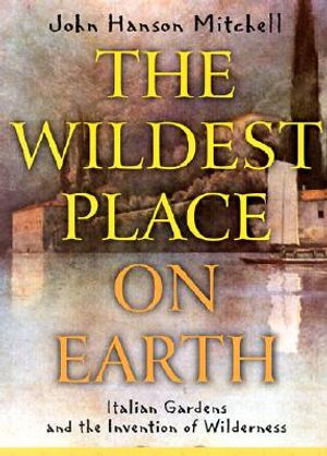 The Wildest Place on Earth: Italian Gardens and the Invention of Wilderness image number 0