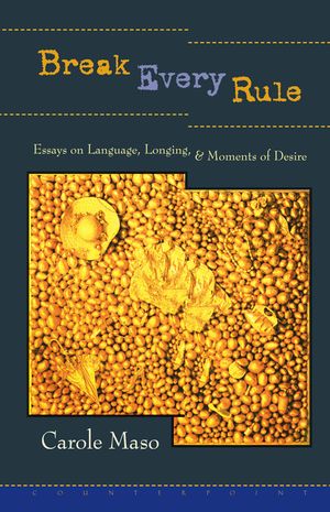 Break Every Rule: Essays on Language, Longing, and Moments of Desire image number 0