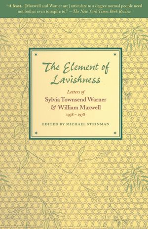 The Element of Lavishness: Letters of Sylvia Townsend Warner and William Maxwell 1938-1978 image number 0