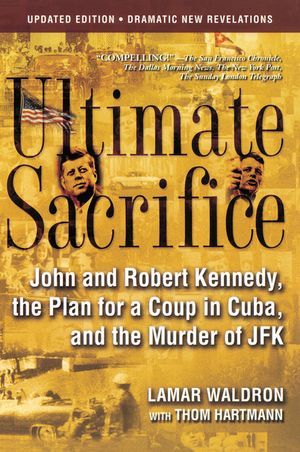 Ultimate Sacrifice: John and Robert Kennedy, the Plan for a Coup in Cuba, and the Murder of JFK image number 0