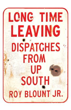 Long Time Leaving: Dispatches from Up South image number 0