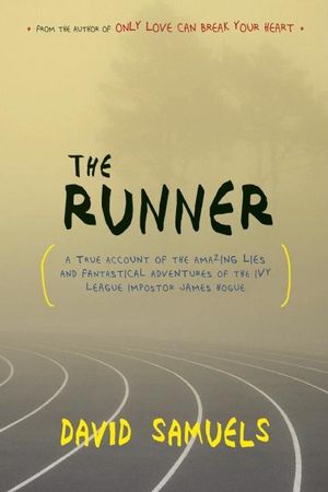 The Runner: A True Account of the Amazing Lies and Fantastical Adventures of the Ivy League Impostor James Hogue image number 0
