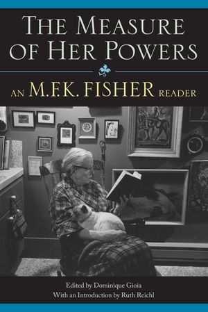 The Measure of Her Powers: An M.F.K. Fisher Reader image number 0