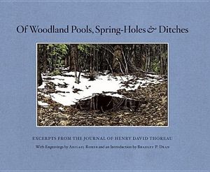 Of Woodland Pools, Spring-Holes & Ditches: Excerpts from the Journal of Henry David Thoreau Wherein He Observes and Reflects Upon the Nature of Life a image number 0