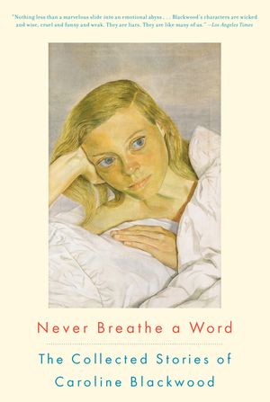 Never Breathe a Word: The Collected Stories of Caroline Blackwood image number 0