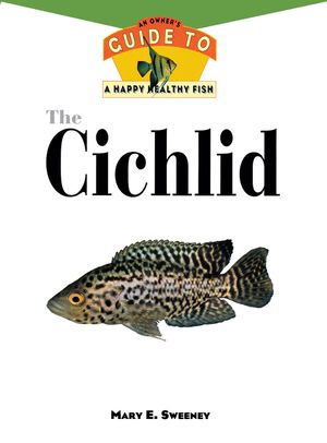 The Cichlids: An Owner's Guide to a Happy Healthy Fish image number 0