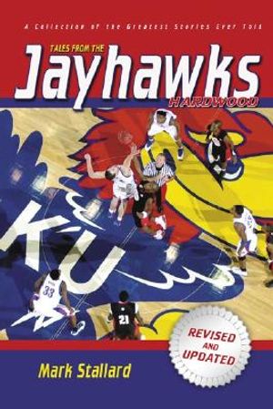 Tales from the Jayhawks Hardwood: A Collection of the Greatest Kansas Basketball Stories Ever Told image number 0