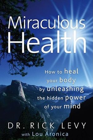 Miraculous Health: How to Heal Your Body by Unleashing the Hidden Power of Your Mind image number 0