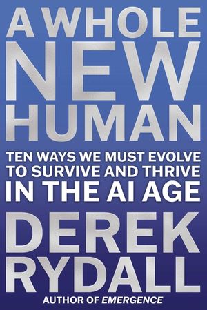 A Whole New Human: Ten Ways We Must Evolve to Survive in the AI Age image number 0