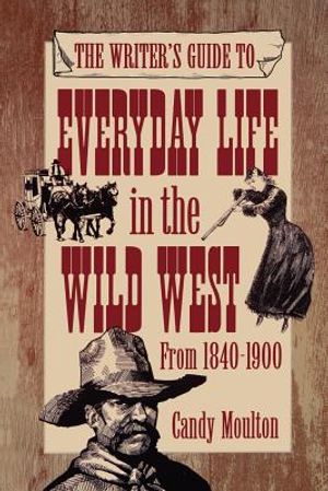 Writers Guide To Everyday Life In The Wild West 1840-1900 Pod Ed image number 0
