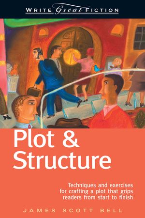 Plot & Structure: Techniques and Exercises for Crafting a Plot That Grips Readers from Start to Finish image number 0