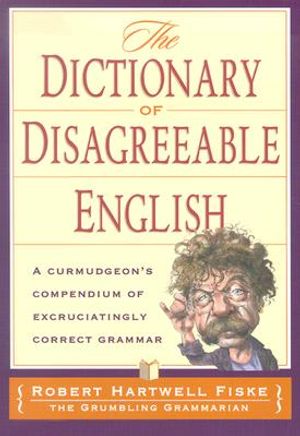 The Dictionary of Disagreeable English: A Curmudgeon's Compendium of Excruciatingly Correct Grammar image number 0