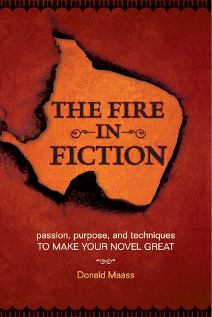 The Fire in Fiction: Passion, Purpose and Techniques to Make Your Novel Great image number 0