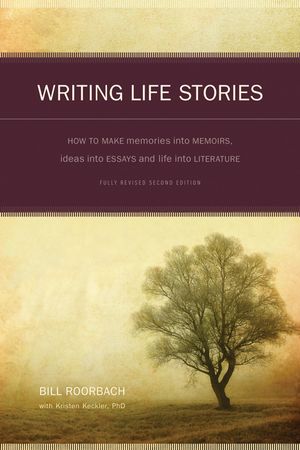 Writing Life Stories: How to Make Memories Into Memoirs, Ideas Into Essays and Life Into Literature image number 0