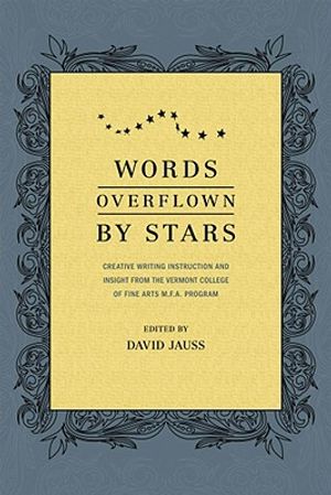 Words Overflown by Stars: Creative Writing Instruction and Insight from the Vermont College Mfa Program image number 0