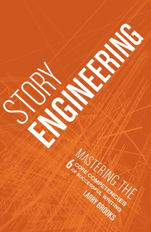 Story Engineering: Mastering the 6 Core Competencies of Successful Writing image number 0