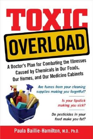 Toxic Overload: A Doctor's Plan for Combating the Illnesses Caused by Chemicals in Our Foods, Our Homes, and Our Medicine Cabinets image number 0