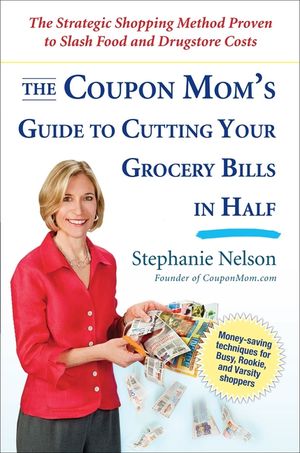 The Coupon Mom's Guide to Cutting Your Grocery Bills in Half: The Strategic Shopping Method Proven to Slash Food and Drugstore Costs image number 0