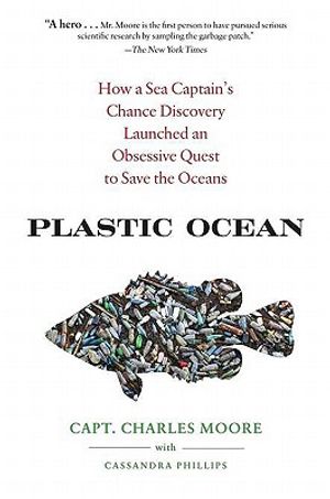 Plastic Ocean: How a Sea Captain's Chance Discovery Launched a Determined Quest to Save the Oceans image number 0