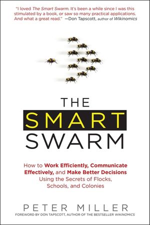 The Smart Swarm: How to Work Efficiently, Communicate Effectively, and Make Better Decisions Usin G the Secrets of Flocks, Schools, and image number 0
