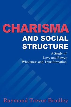 Charisma and Social Structure: A Study of Love and Power, Wholeness and Transformation image number 0