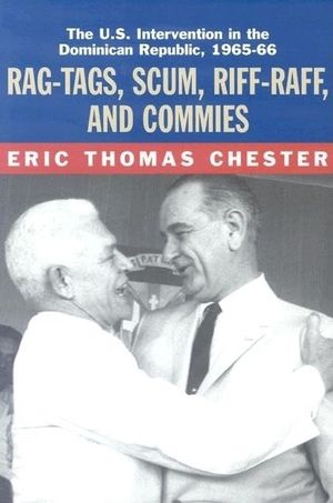 Rag-Tags, Scum, Riff-Raff and Commies: The U.S. Intervention in the Dominican Republic, 1965-1966 image number 0
