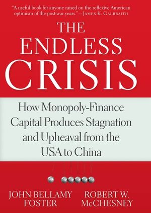 The Endless Crisis: How Monopoly-Finance Capital Produces Stagnation and Upheaval from the USA to China image number 0