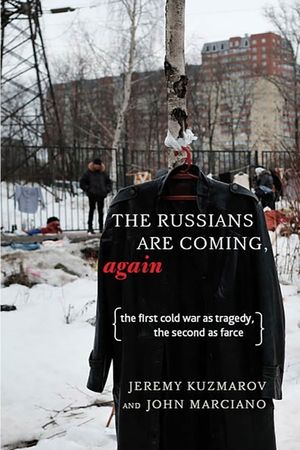 The Russians Are Coming, Again: The First Cold War as Tragedy, the Second as Farce image number 0