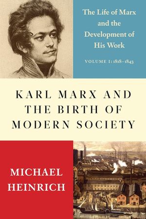 Karl Marx and the Birth of Modern Society: The Life of Marx and the Development of His Work image number 0