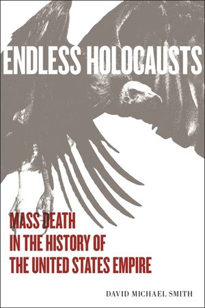 Endless Holocausts: Mass Death in the History of the United States Empire image number 0