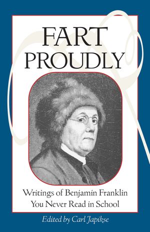 Fart Proudly: Writings of Benjamin Franklin You Never Read in School image number 0