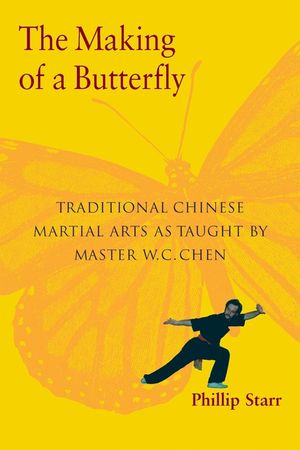 The Making of a Butterfly: Traditional Chinese Martial Arts as Taught by Master W. C. Chen image number 0