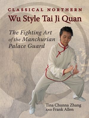 Classical Northern Wu Style Tai Ji Quan: The Fighting Art of the Manchurian Palace Guard image number 0