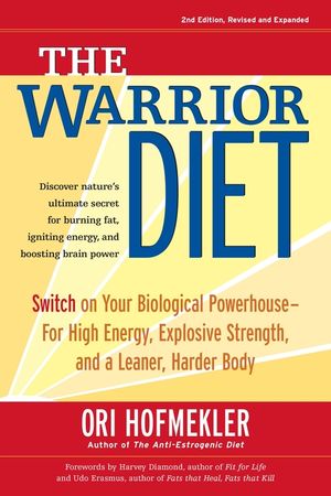 The Warrior Diet: Switch on Your Biological Powerhouse for High Energy, Explosive Strength, and a Leaner, Harder Body image number 0