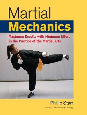 Martial Mechanics: Maximum Results with Minimum Effort in the Practice of the Martial Arts image number 0