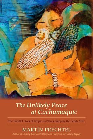 The Unlikely Peace at Cuchumaquic: The Parallel Lives of People as Plants: Keeping the Seeds Alive image number 0