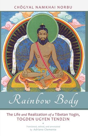 Rainbow Body: The Life and Realization of a Tibetan Yogin, Togden Ugyen Tendzin image number 0