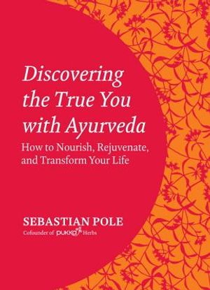 Discovering the True You with Ayurveda: How to Nourish, Rejuvenate, and Transform Your Life image number 0