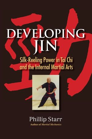 Developing Jin: Silk-Reeling Power in Tai Chi and the Internal Martial Arts image number 0