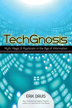 Techgnosis: Myth, Magic, and Mysticism in the Age of Information image number 0