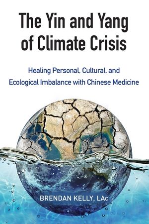 The Yin and Yang of Climate Crisis: Healing Personal, Cultural, and Ecological Imbalance with Chinese Medicine image number 0