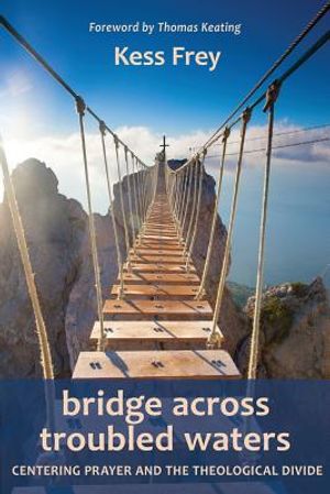 Bridge Across Troubled Waters: Centering Prayer and the Theological Divide image number 0